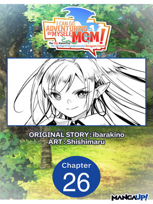 cover image of I Can Go Adventuring by Myself, Mom!: The Son Raised by the Strongest Overprotective Dragon-Mom, Chapter 26